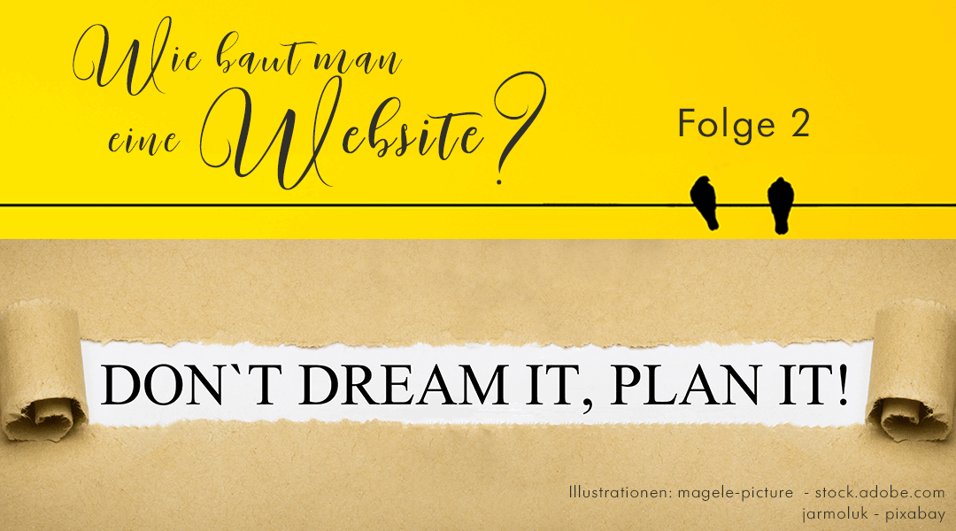 Website, Folge 2: Don’t dream it – plan it!